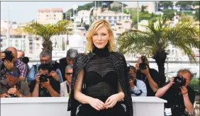  ?? LOIC VENANCE / AFP / Getty Images ?? Australian actress Cate Blanchett posing during a photocall for the film “Carol” at the 68th Cannes Film Festival in Cannes, southeaste­rn France, in 2015.