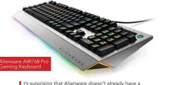  ??  ?? Alienware AW768 Pro Gaming Keyboard