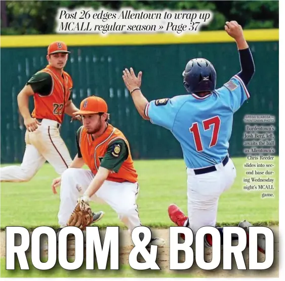  ?? GREGG SLABODA — TRENTONIAN PHOTO ?? Bordentown’s Josh Berg, left, awaits the ball as Allentown’s Chris Reeder slides into second base during Wednesday night’s MCALL game.