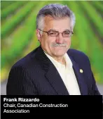  ??  ?? Frank Rizzardo Chair, Canadian Constructi­on Associatio­n