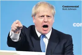  ??  ?? Controvers­ial Boris Johnson