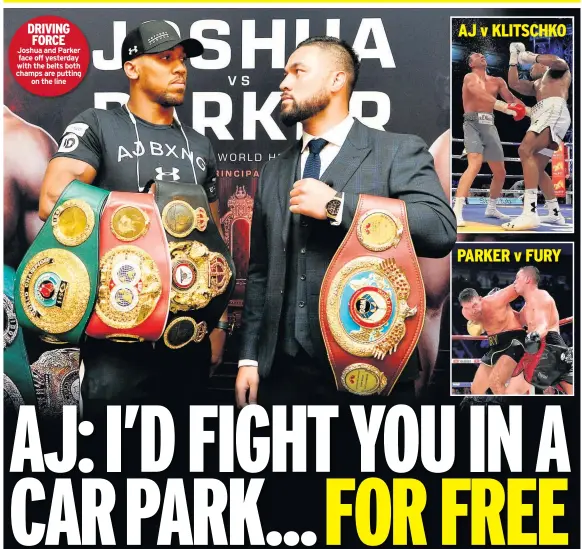  ??  ?? DRIVING FORCE Joshua and Parker face off yesterday with the belts both champs are putting on the line