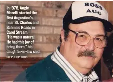  ?? SUPPLIED PHOTOS ?? In 1978, Augie Morelli started the first Augustino’s, near St. Charles and Schmale Roads in Carol Stream. “He was a natural. He had this joy of being there,” his daughter- in- law said.