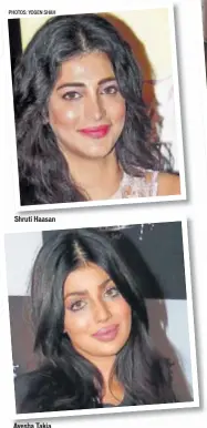  ?? PHOTOS: YOGEN SHAH ?? Shruti Haasan Ayesha Takia