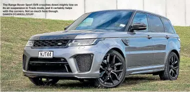  ??  ?? The Range Rover Sport SVR crouches down mighty low on its air suspension in Track mode, and it certainly helps with the corners. Not so much here though.