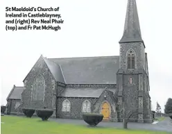  ??  ?? St Maeldoid’s Church of Ireland in Castleblay­ney, and (right) Rev Neal Phair (top) and Fr Pat McHugh