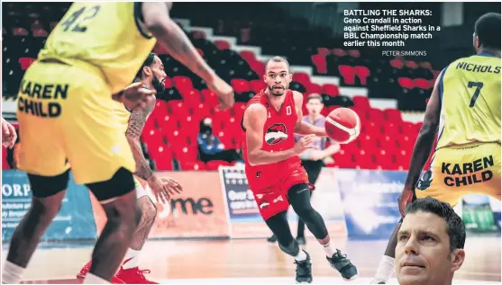  ?? PETER SIMMONS ?? BATTLING THE SHARKS: Geno Crandall in action against Sheffield Sharks in a BBL Championsh­ip match earlier this month