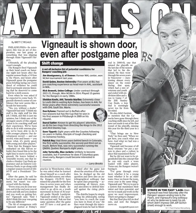  ?? N.Y. Post:Charles Wenzelberg ?? STRIFE IN THE FAST ’LAIN: Alain Vigneault was fired Saturday after the Rangers’ season-ending loss to the Flyers, and Vigneault’s long soliloquy on why he deserves to keep his job, which didn’t impress GM Jeff Gorton (inset) enough to work.
