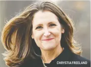  ??  ?? CHRYSTIA FREELAND