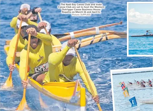  ?? Picture: SUPPLIED ?? The Nadi Bay Canoe Club and Vuda Canoe Club are set to host the Western Outrigger Canoe Business House Regatta on March 16 and April 6.