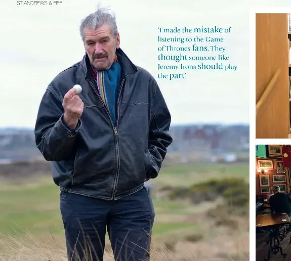  ??  ?? Clockwise from above: Clive loves golf and is a member of a number of clubs; the actor also enjoys poetry, which seems at odds with his character, Brynden ‘Blackfish’ Tully in Game ofThrones; Clive is recognised as Big Yin Innes from StillGame, with people often offering to buy him a Midori at the bar.