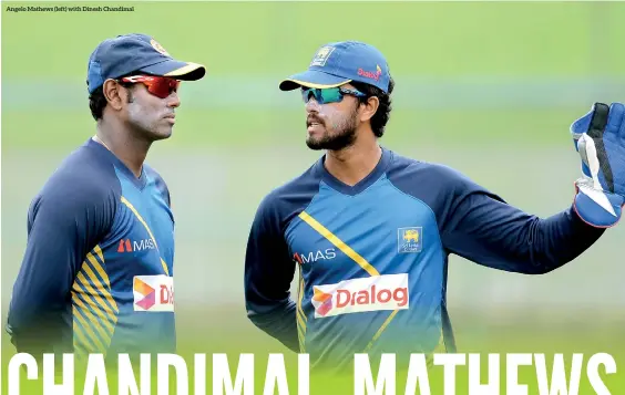  ??  ?? Angelo Mathews (left) with Dinesh Chandimal