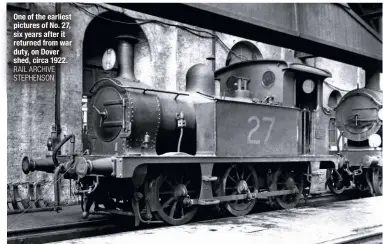  ?? RAIL ARCHIVE STEPHENSON ?? One of the earliest pictures of No. 27, six years after it returned from war duty, on Dover shed, circa 1922.