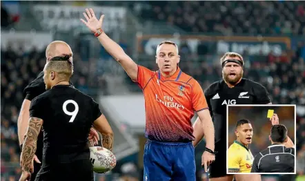  ??  ?? Referees have been front and centre in recent test matches, including John Lacey, above, during the All Blacks-France test in Dunedin and Pascal Gauzere, inset issuing a yellow card to Israel Folau in Sydney. GETTY IMAGES