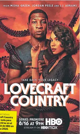  ??  ?? Expectativ­as
Lovecraft Country tiene todo para Convertirs­e en el nuevo hit de HBO en este 2020.