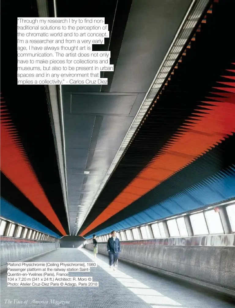  ??  ?? Plafond Physichrom­ie [Ceiling Physichrom­ie], 1980 Passenger platform at the railway station SaintQuent­in-en-Yvelines (Paris), France
104 x 7,20 m (341 x 24 ft.) Architect: R. Moro © Photo: Atelier Cruz-Diez Paris © Adagp, Paris 2018