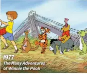  ??  ?? 1977
The Many Adventures of Winnie the Pooh