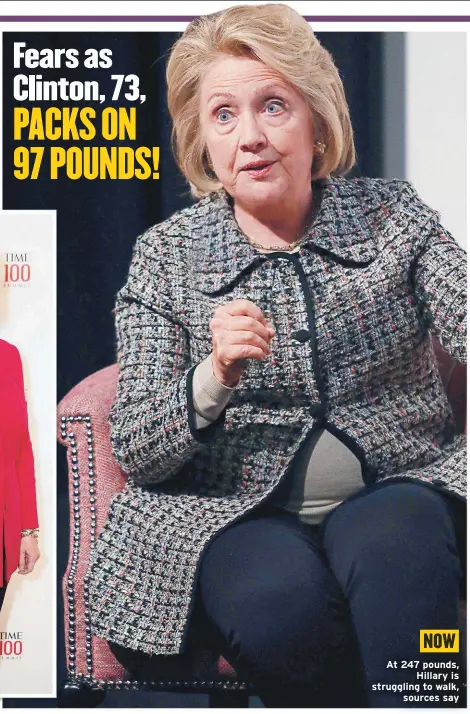  ??  ?? At 247 pounds,
Hillary is struggling to walk,
sources say