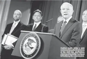  ??  ?? Sessions speaks during a news conference announcing the takedown of the dark web marketplac­e AlphaBay, at the Justice Department in Washington, US. — Reuters photo