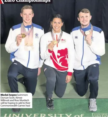  ??  ?? Medal hopesSwimm­ers Duncan Scott, Aimee Willmott and Ross Murdoch will be hoping to add to their Commonweal­th Games haul