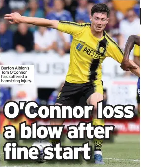  ??  ?? Burton Albion’s Tom O’Connor has suffered a hamstring injury.