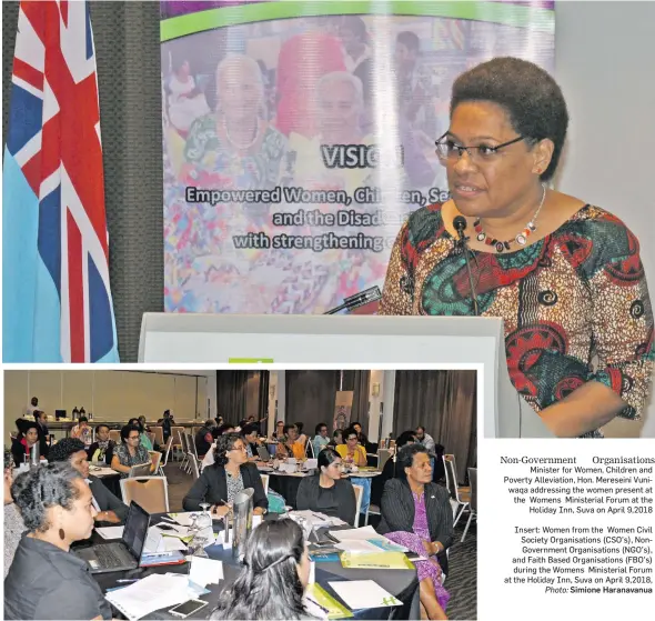  ?? Photo: Simione Haranavanu­a ?? Non-Government Organisati­ons Minister for Women, Children and Poverty Alleviatio­n, Hon. Mereseini Vuniwaqa addressing the women present at the Womens Ministeria­l Forum at the Holiday Inn, Suva on April 9,2018
Insert: Women from the Women Civil Society...