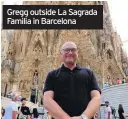  ??  ?? Gregg outside La Sagrada Familia in Barcelona