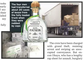  ??  ?? The four men had transferre­d about 20 cases of booze from the fully loaded truck when they were nabbed by cops