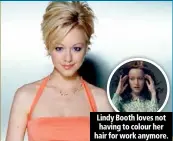  ??  ?? Lindy Booth loves not having to colour her hair for work anymore.