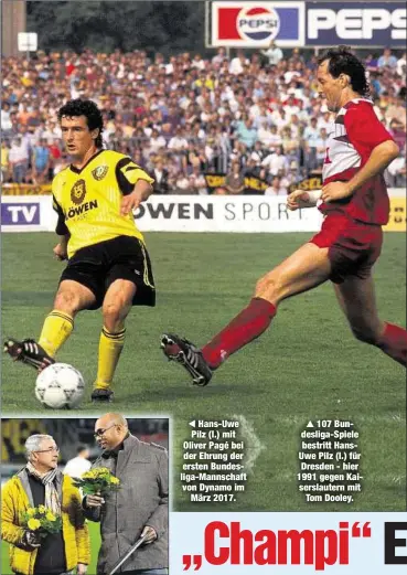  ??  ?? Hans-Uwe Pilz (l.) mit Oliver Pagé bei der Ehrung der ersten Bundesliga-Mannschaft von Dynamo imMärz 2017.107 Bundesliga-Spiele bestritt HansUwe Pilz (l.) für Dresden - hier 1991 gegen Kaiserslau­tern mitTom Dooley.