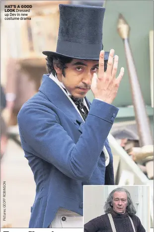  ??  ?? HAT’S A GOOD LOOK Dressed up Dev in new costume drama