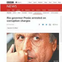  ?? REPRODUÇÃO ?? O site da BBC publicou que Pezão é o mais recente alvo da Lava Jato