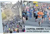  ??  ?? CAPITAL CROWD Runners on the Edinburgh course