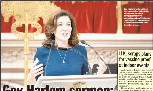 ??  ?? Gov. Hochul urged worshipers Sunday at Harlem’s Abyssinian Baptist Church to serve as “apostles” of COVID vaccinatio­n, acknowledg­ing that communitie­s of color continue to see lower inoculatio­n rates than other groups.