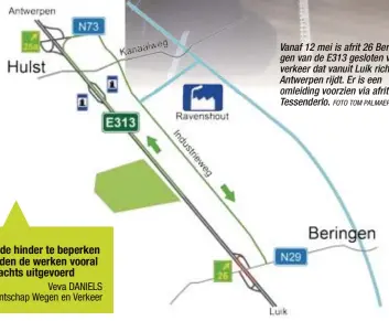  ?? FOTO TOM PALMAERS ?? Vanaf 12 mei is afrit 26 Beringen van de E313 gesloten voor verkeer dat vanuit Luik richting Antwerpen rijdt. Er is een omleiding voorzien via afrit 25a Tessenderl­o.