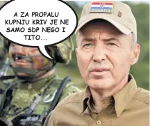  ??  ?? A ZA PROPALU KUPNJU KRIV JE NE SAMO SDP NEGO ITITO...