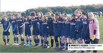  ??  ?? MINUTE’S SILENCE: Denham Ladies U16s defied the FIFA poppy ban