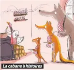  ??  ?? La cabane à histoires