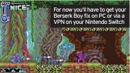  ?? ?? For now you’ll have to get your Berserk Boy fix on PC or via a VPN on your Nintendo Switch