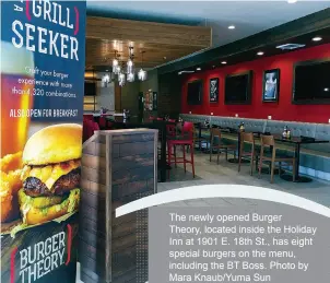  ??  ?? The newly opened Burger
Theory, located inside the Holiday Inn at 1901 E. 18th St., has eight special burgers on the menu, including the BT Boss. Photo by Mara Knaub/Yuma Sun