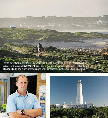  ??  ?? Coastal dune fynbos and thicket, beaches and the sea make Cape St Francis popular among outdoor enthusiast­s. BELOW LEFT Dane Shaw, marketing manager at Cape St Francis Resort.BELOW RIGHT The much-photograph­ed Seal Point Lighthouse has been here since 1878.