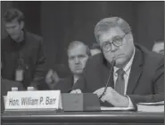  ?? KEN CEDENO/SIPA USA ?? U.S. Attorney General William Barr testifies before the Senate Appropriat­ions Committee in the Dirksen Senate Office Building on May 1 in Washington, D.C.