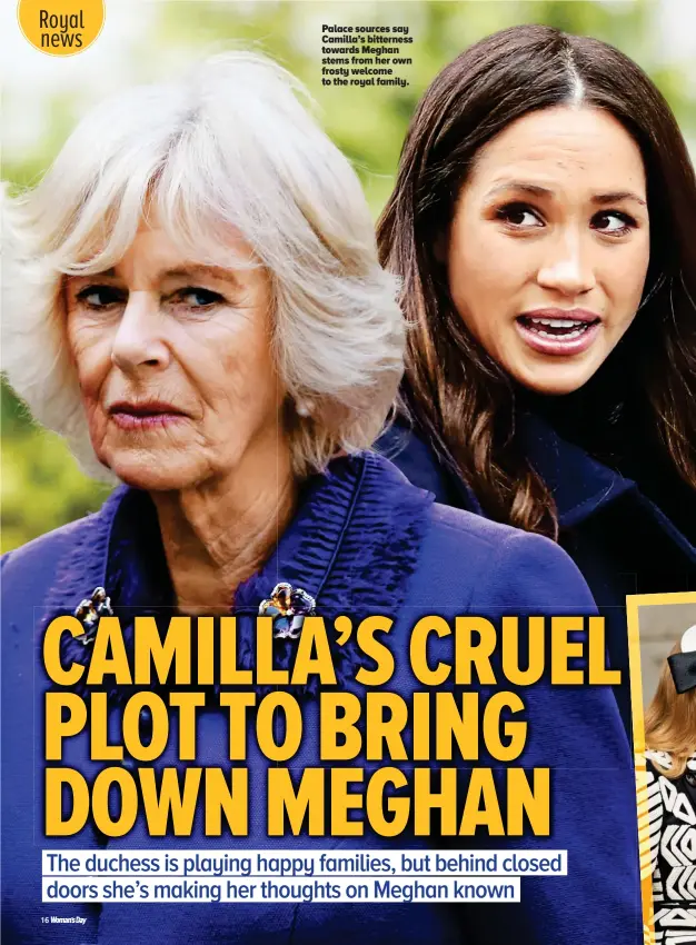  ??  ?? Palace sources say Camilla’s bitterness towards Meghan stems from her own frosty welcome to the royal family.