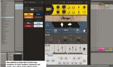  ??  ?? New additions to Guitar Rig 6 include amps, emulations of classic hardware compressor­s and reverbs, and a raft of creative effects plugins