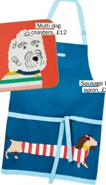  ?? ?? Multi dog coasters, £12
Sausage Dog apron, £26