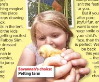  ??  ?? Savannah’s choice: Petting farm