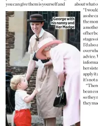  ??  ?? George with his nanny and Her Madge