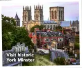  ??  ?? Visit historic York Minster