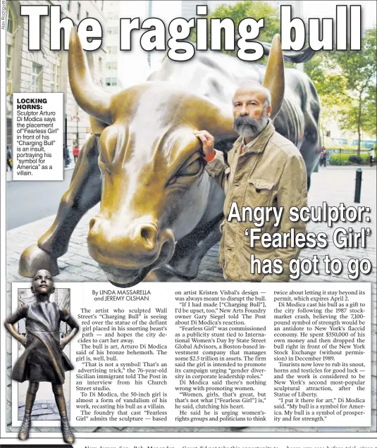  ??  ?? LOCKING HORNS: Sculptor Arturo Di Modica says the placement of ”Fearless Girl” in front of his “Charging Bull” is an insult, portraying his “symbol for America” as a villain.