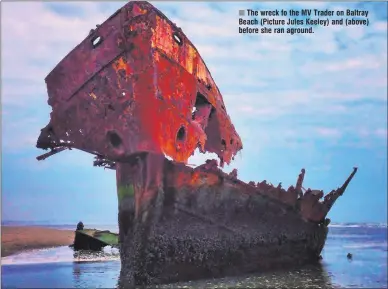  ??  ?? The wreck fo the MV Trader on Baltray Beach (Picture Jules Keeley) and (above) before she ran aground.